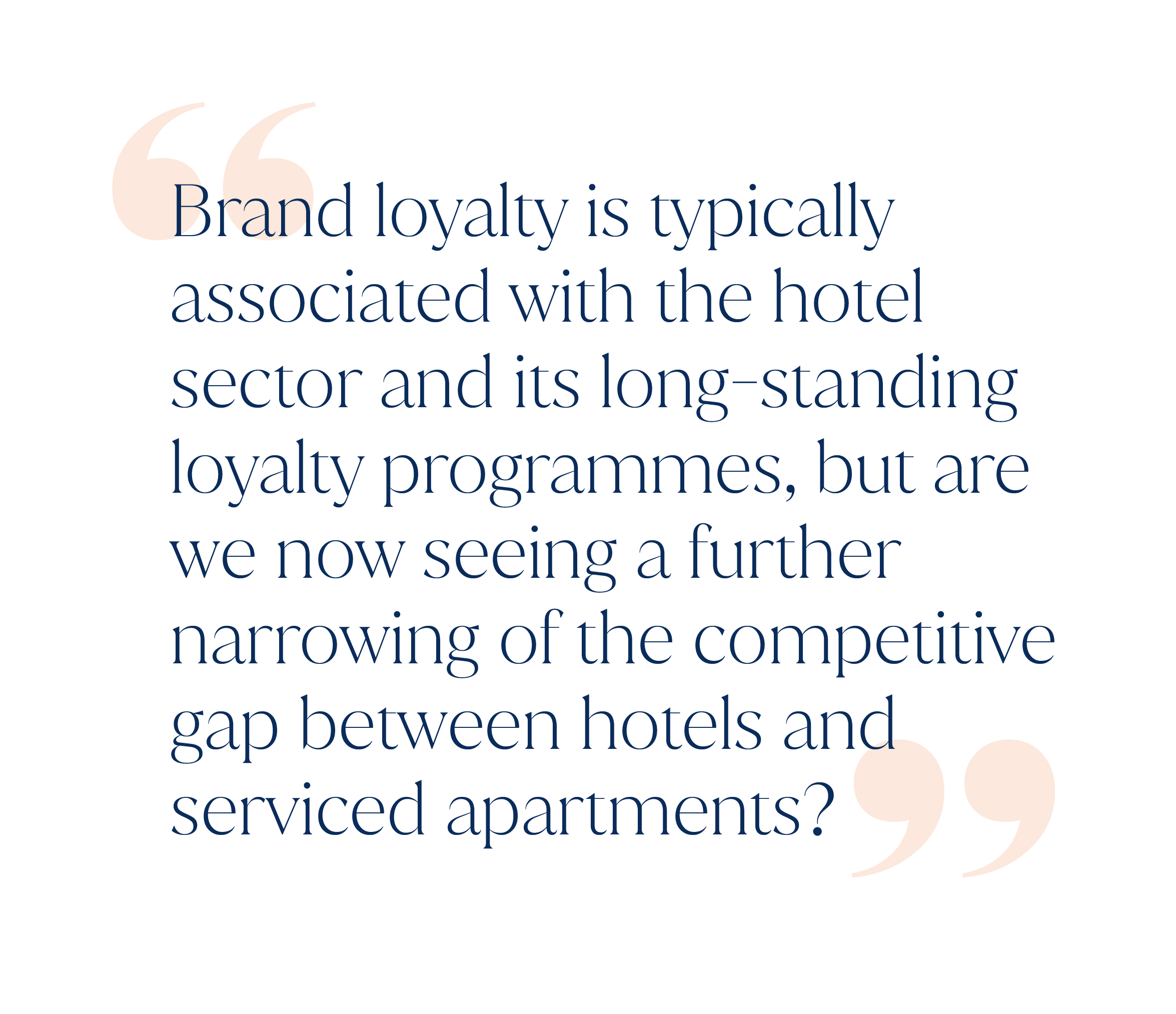Pull out quote saying "Brand loyalty is typically associated with the hotel sector and its long-standing loyalty programmes, but are we now seeing a further narrowing of the competitive gap between hotels and serviced apartments?"